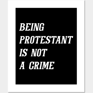 Being Protestant Is Not A Crime (White) Posters and Art